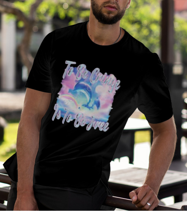To Be Cringe Is To Be Free Fantasy Dolphin And Rainbow Sky Scene T-Shirt
