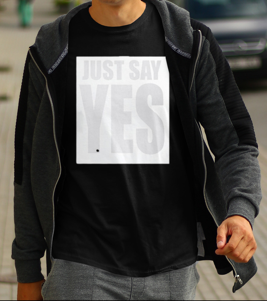 Just Say Yes Affirmative Message T-Shirt