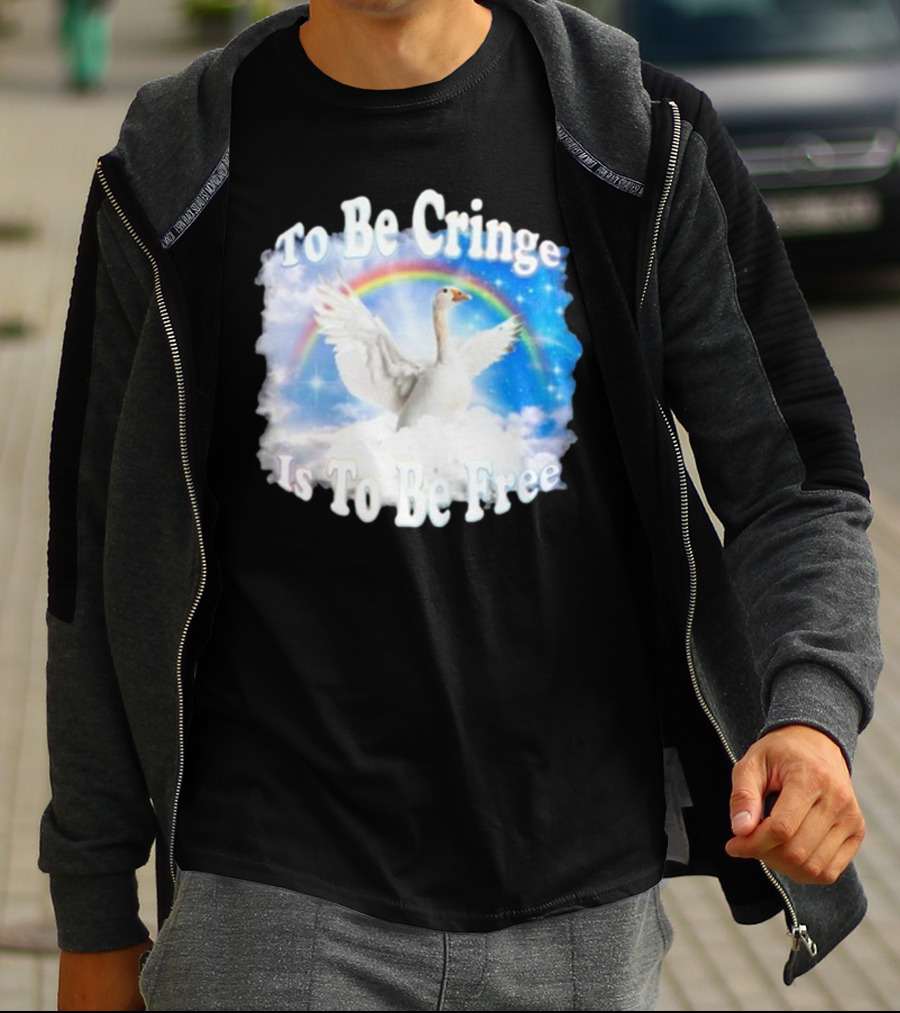 To Be Cringe Is To Be Free Goose Rainbow Clouds T-Shirt