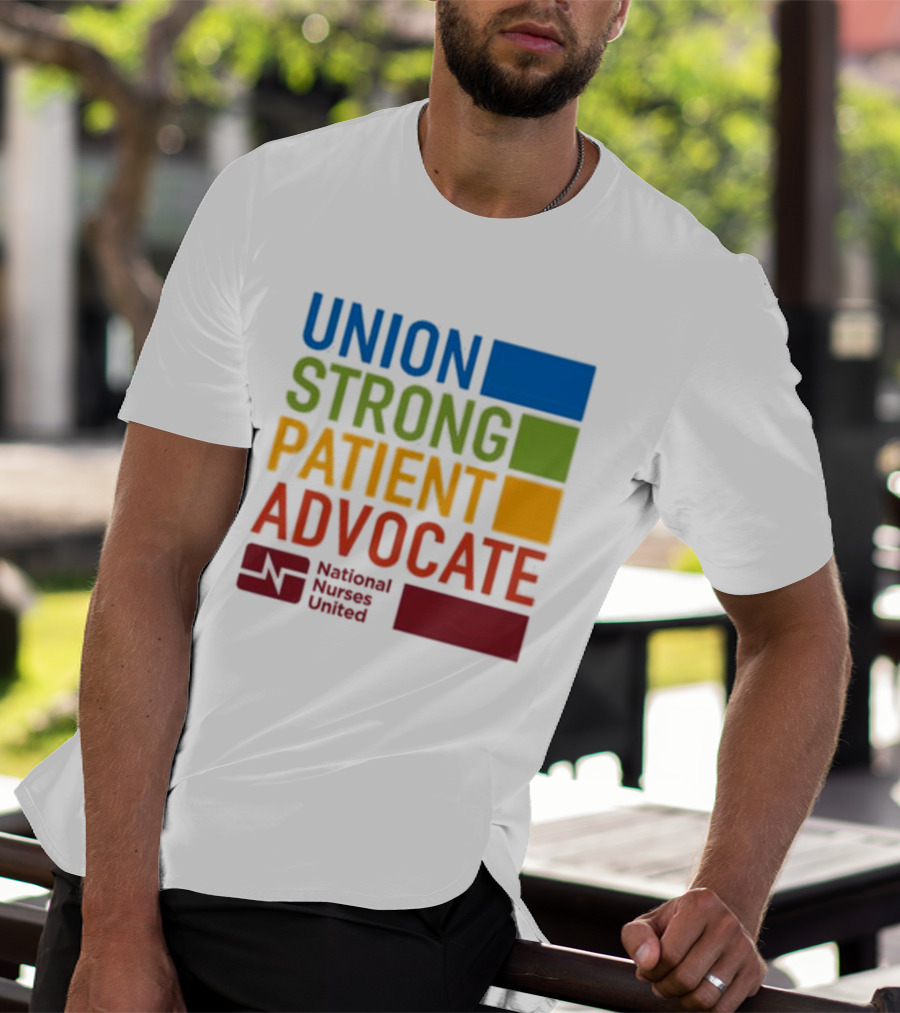 Union Strong Patient Advocate National Nurses United Empowerment And Support T-Shirt