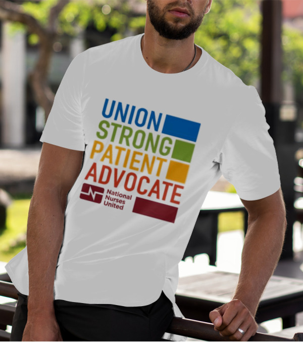 Union Strong Patient Advocate National Nurses United Empowerment And Support T-Shirt