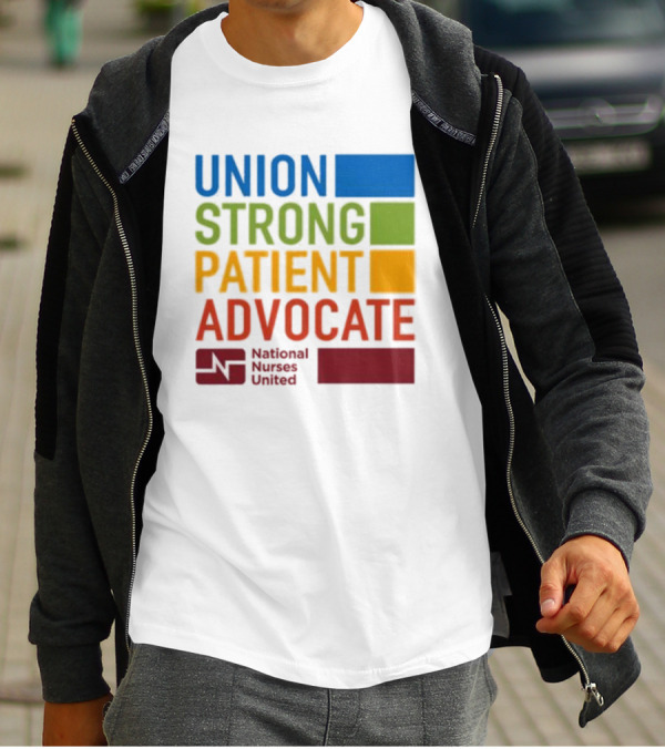 Union Strong Patient Advocate National Nurses United Empowerment And Support T-Shirt