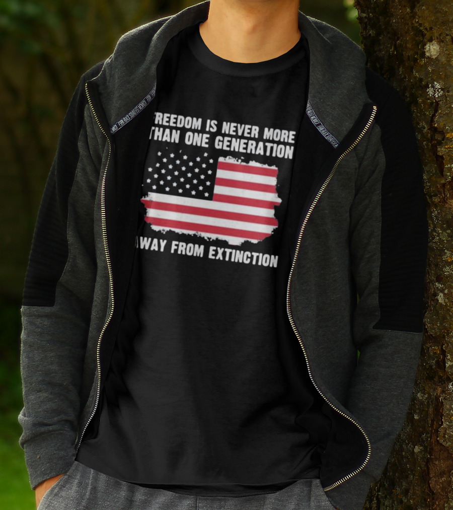 Freedom Is Never More Than One Generation Away From Extinction US American Flag Patriotic T-Shirt