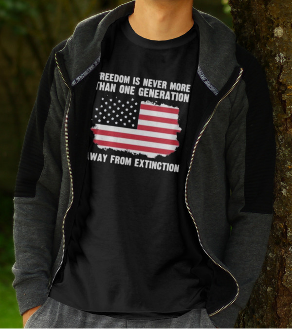 Freedom Is Never More Than One Generation Away From Extinction US American Flag Patriotic T-Shirt