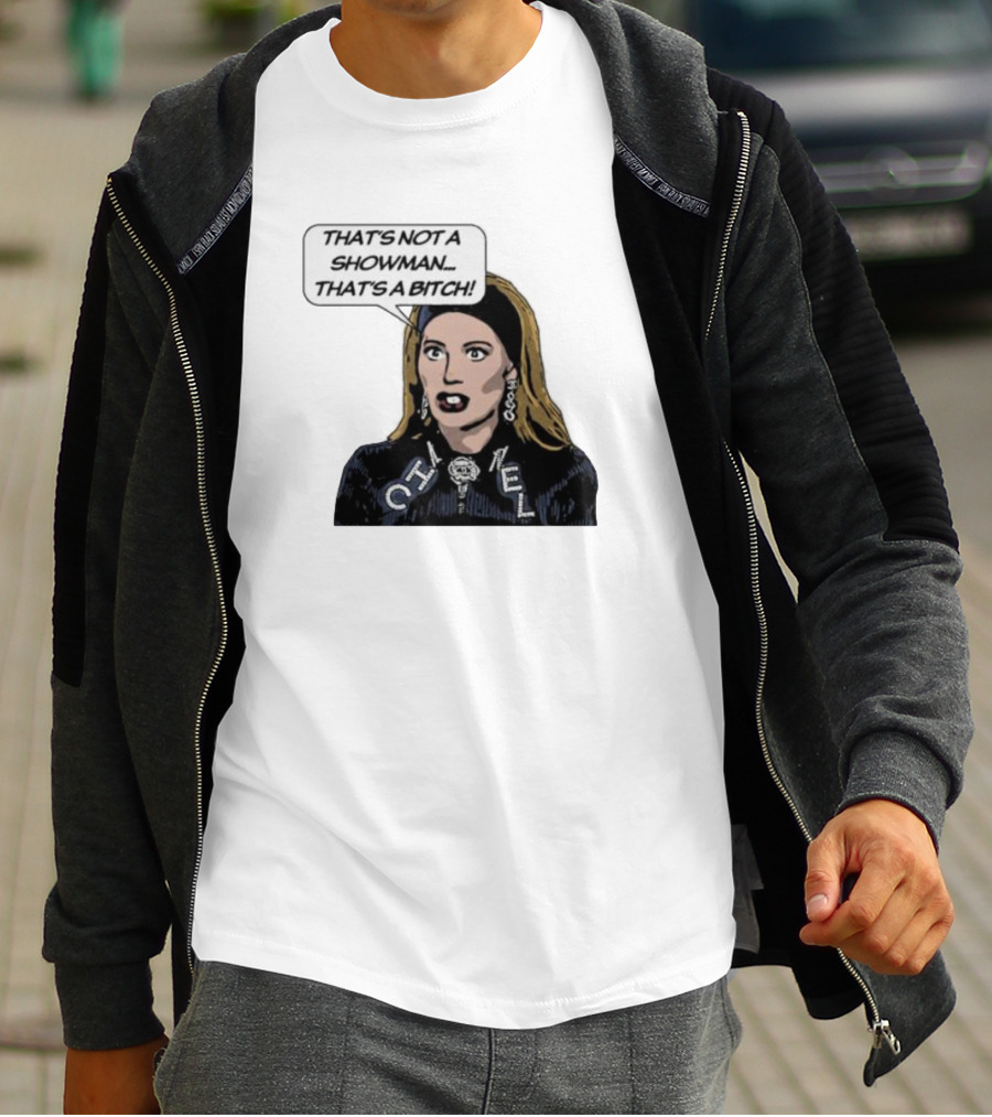 That's Not A Showman That's A Bitch Dorit RHOBH T-Shirt