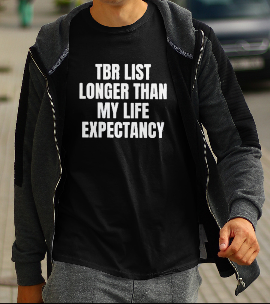 Tbr List Longer Than My Life Expectancy T-Shirt