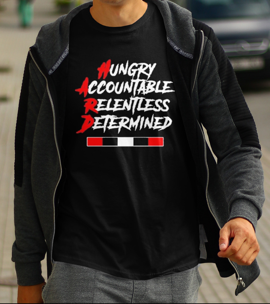 Hungry Accountable Relentless Determined Hard Motivation T-Shirt