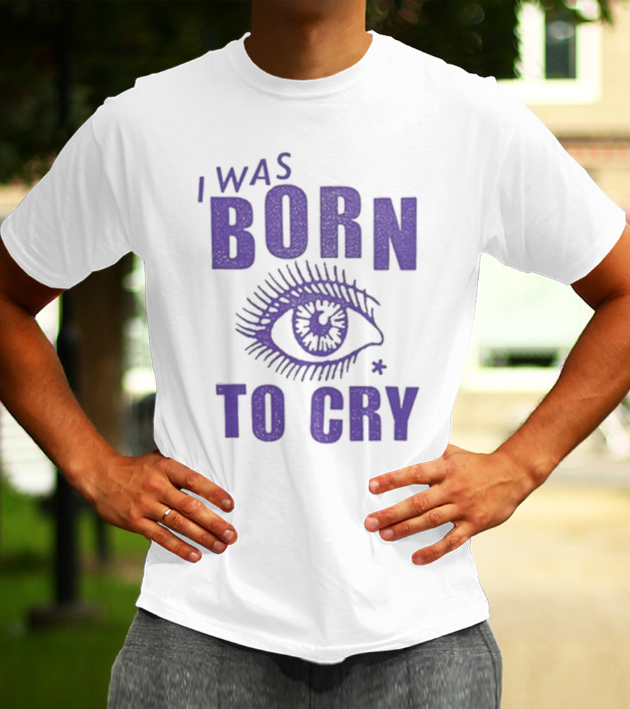 I Was Born To Cry Eye Symbol Purple Text T-Shirt