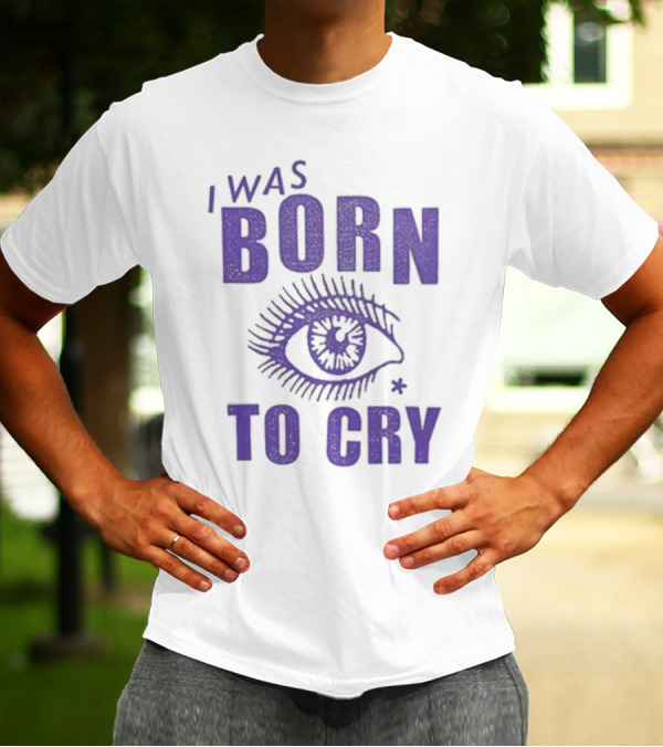 I Was Born To Cry Eye Symbol Purple Text T-Shirt