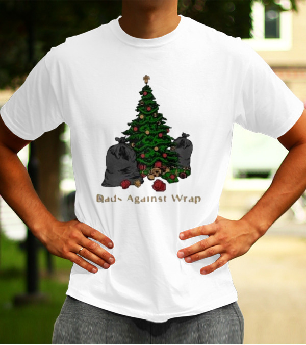 Dads Against Wrap Christmas Tree With Gifts And Trash Bags T-Shirt
