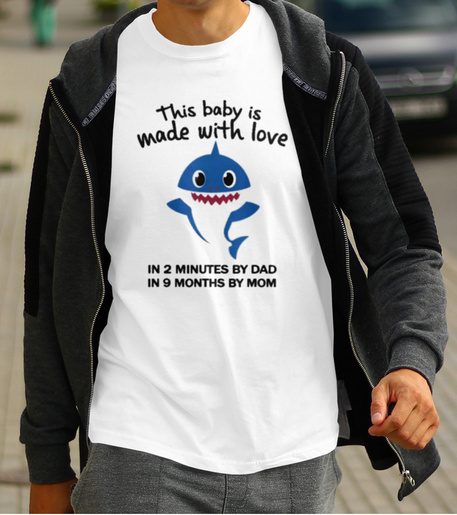 This Baby Is Made With Love In 2 Minutes By Dad In 9 Months By Mom Baby Shark T-Shirt
