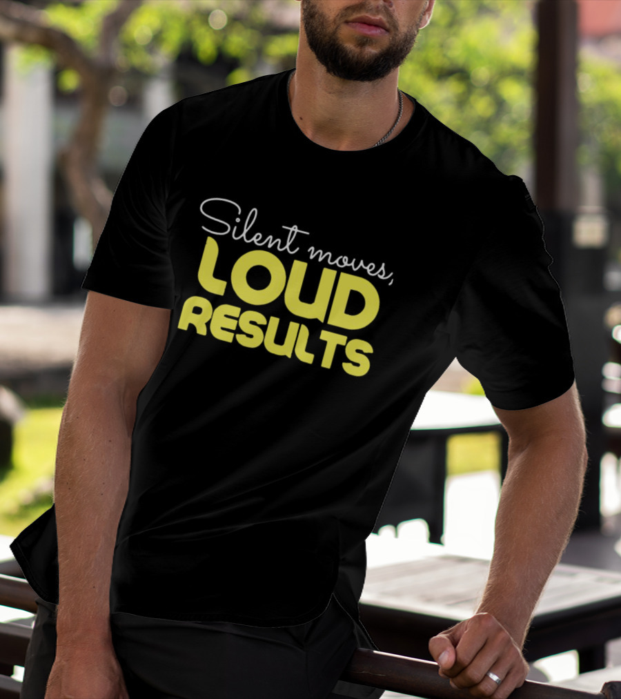 Silent Moves Loud Results Motivation T-Shirt