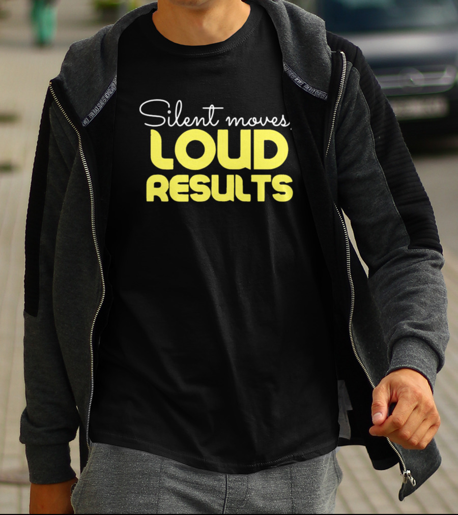 Silent Moves Loud Results Motivation T-Shirt