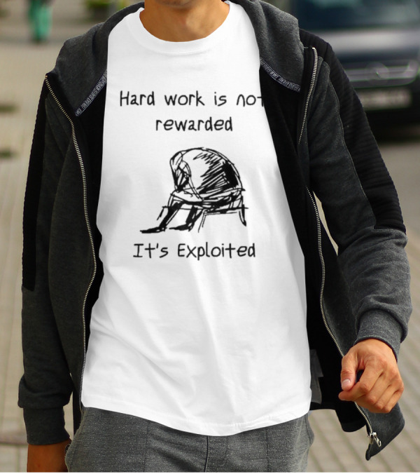 Hard Work Is Not Rewarded It’s Exploited Sketch Illustration Of Seated Figure T-Shirt