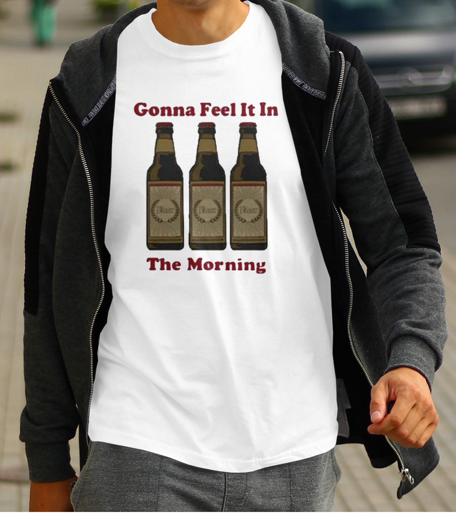 Gonna Feel It In The Morning Beer Bottles T-Shirt