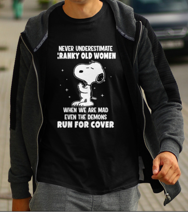 Never Underestimate Cranky Old Women When We Are Mad Even The Demons Run For Cover Snoopy T-Shirt