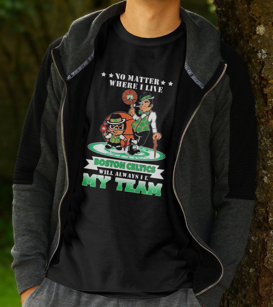 No Matter Where I Live Boston Celtics Will Always Be My Team T-Shirt
