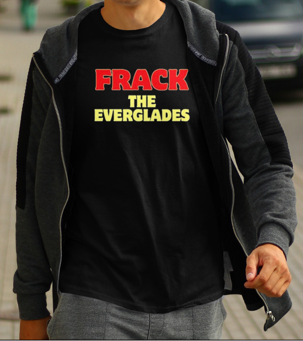Frack The Everglades Desantis War Room T-Shirt