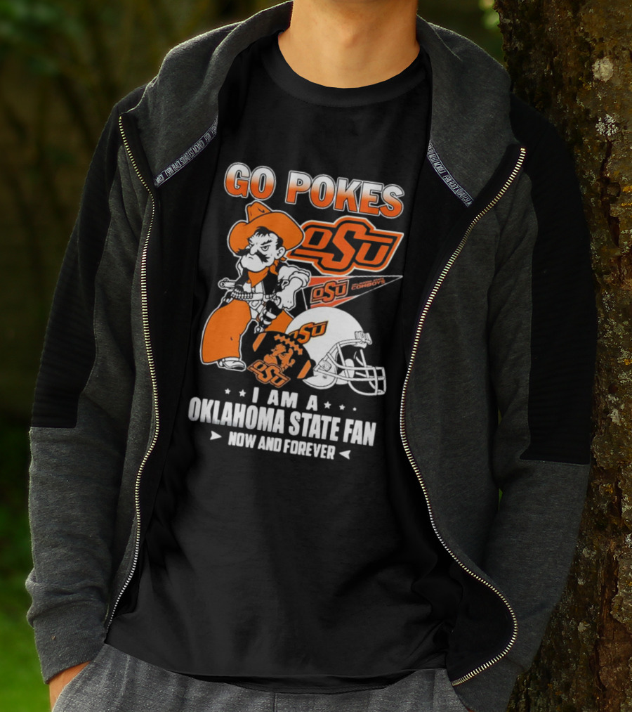 Go Pokes OSU Cowboys I Am A Oklahoma State Fan Now And Forever T-Shirt