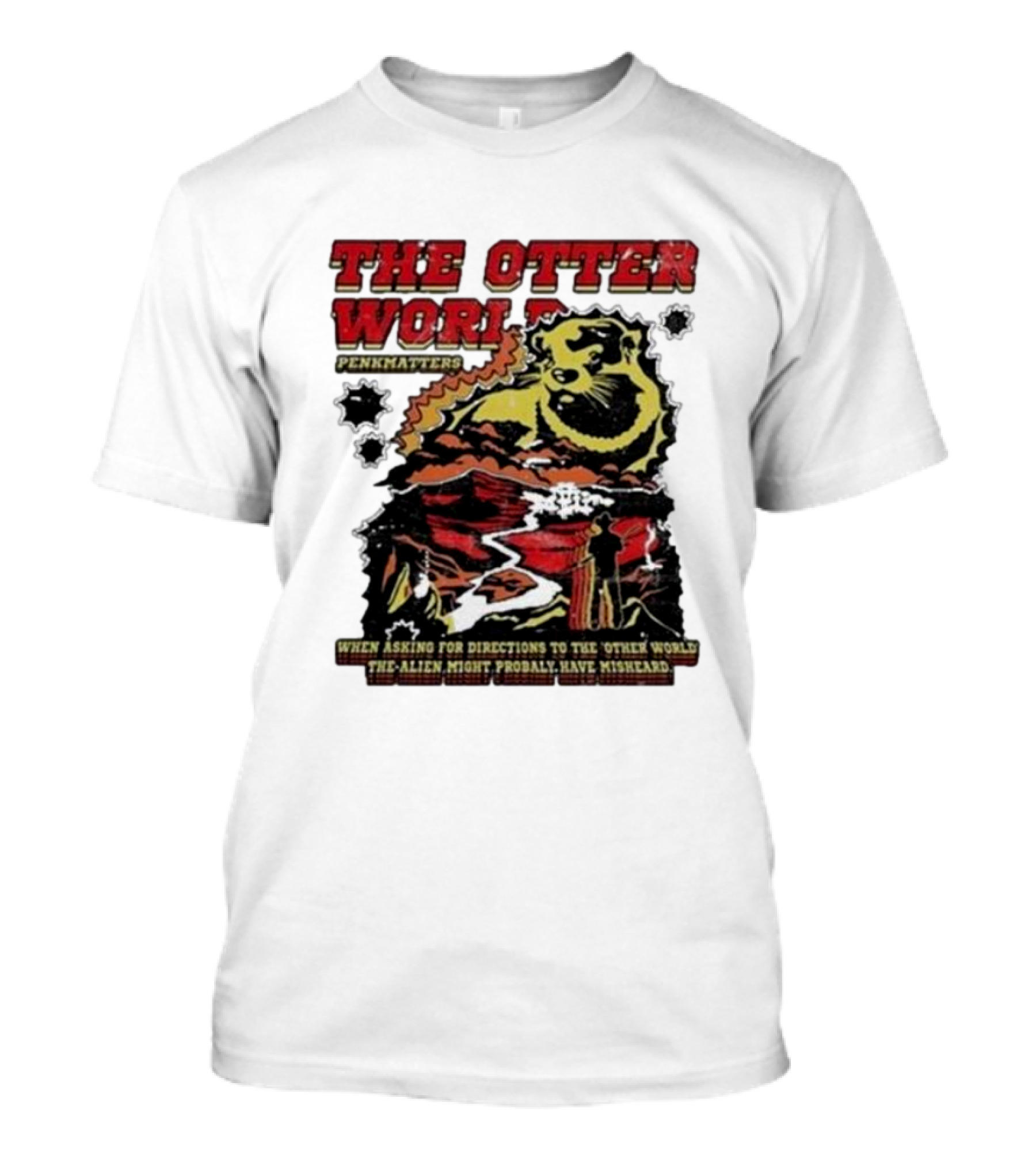 THE OTTER WORLD PENKMATTERS WHEN ASKING FOR...T-Shirt 