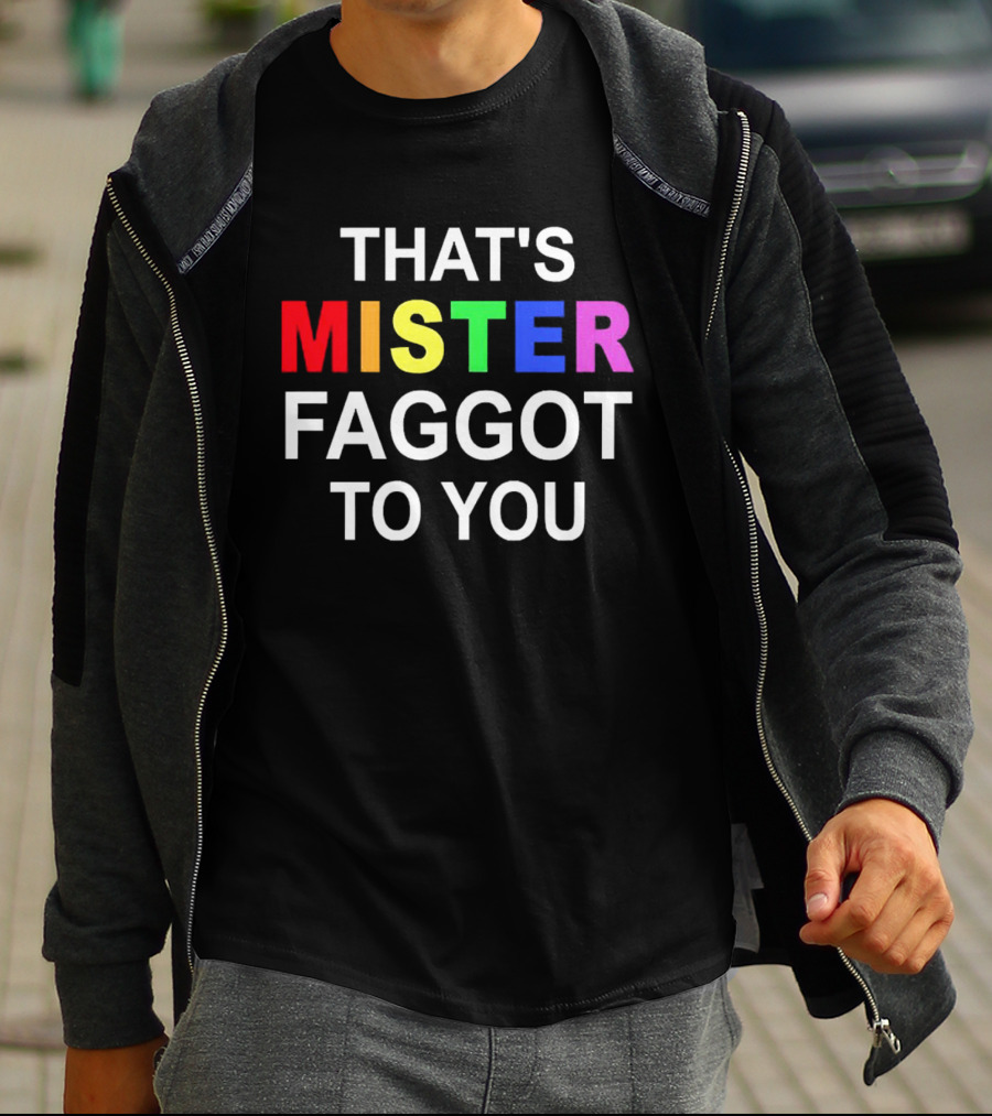 THAT'S MISTER FAGGOT TO YOU RAINBOW LETTERS T-Shirt