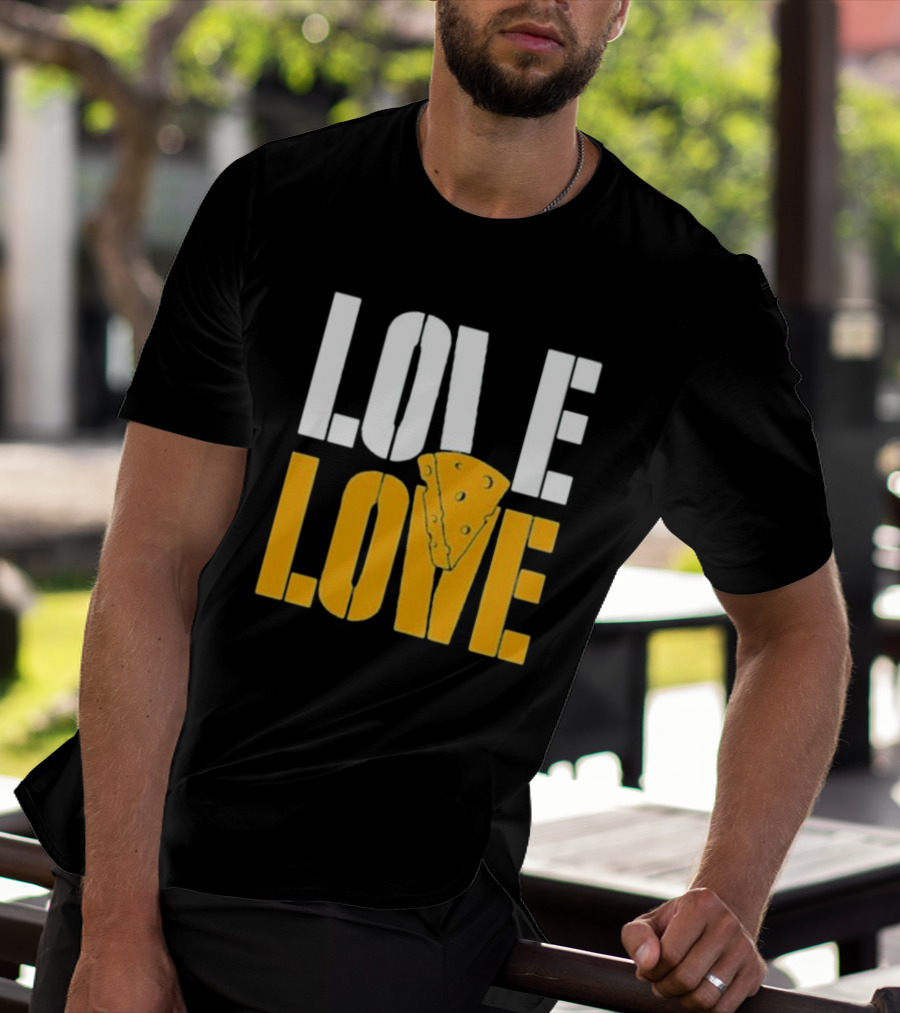LOVE CHEESE LOVE T-Shirt