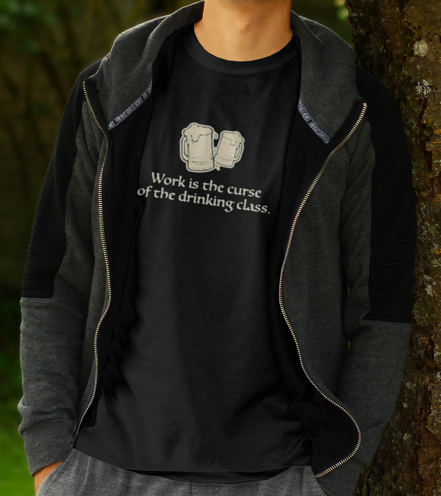 Work Is The Curse Of The Drinking Class Beer Mugs T-Shirt