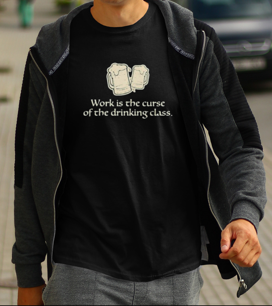 Work Is The Curse Of The Drinking Class Beer Mugs T-Shirt