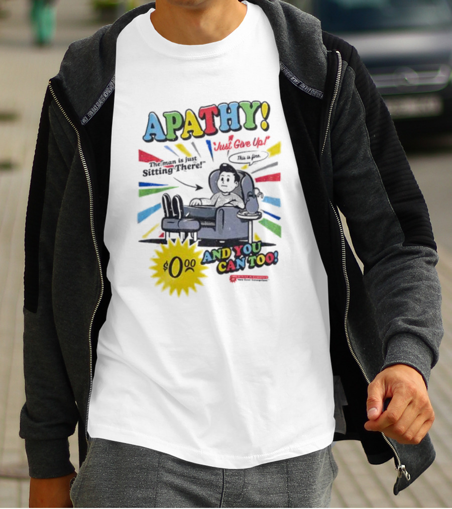 APATHY Just Give Up Blah Blah There $0.00 And You Can Too T-Shirt