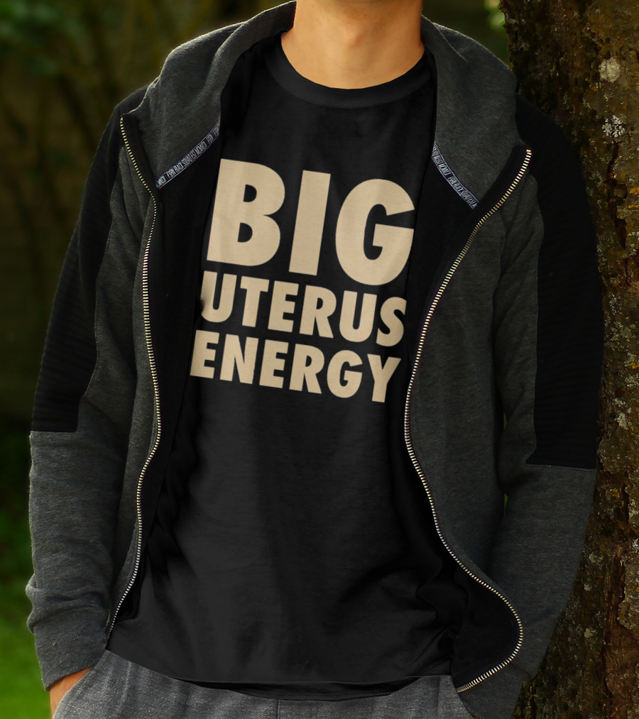 BIG UTERUS ENERGY T-Shirt