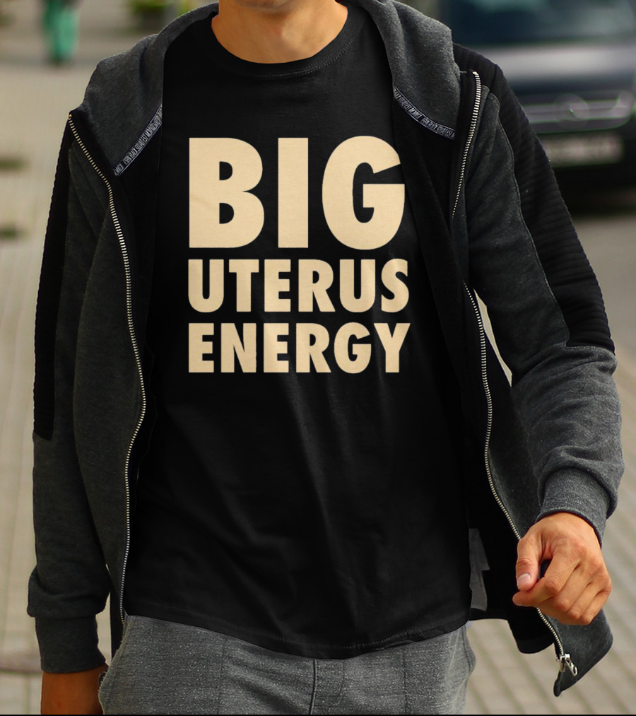 BIG UTERUS ENERGY T-Shirt