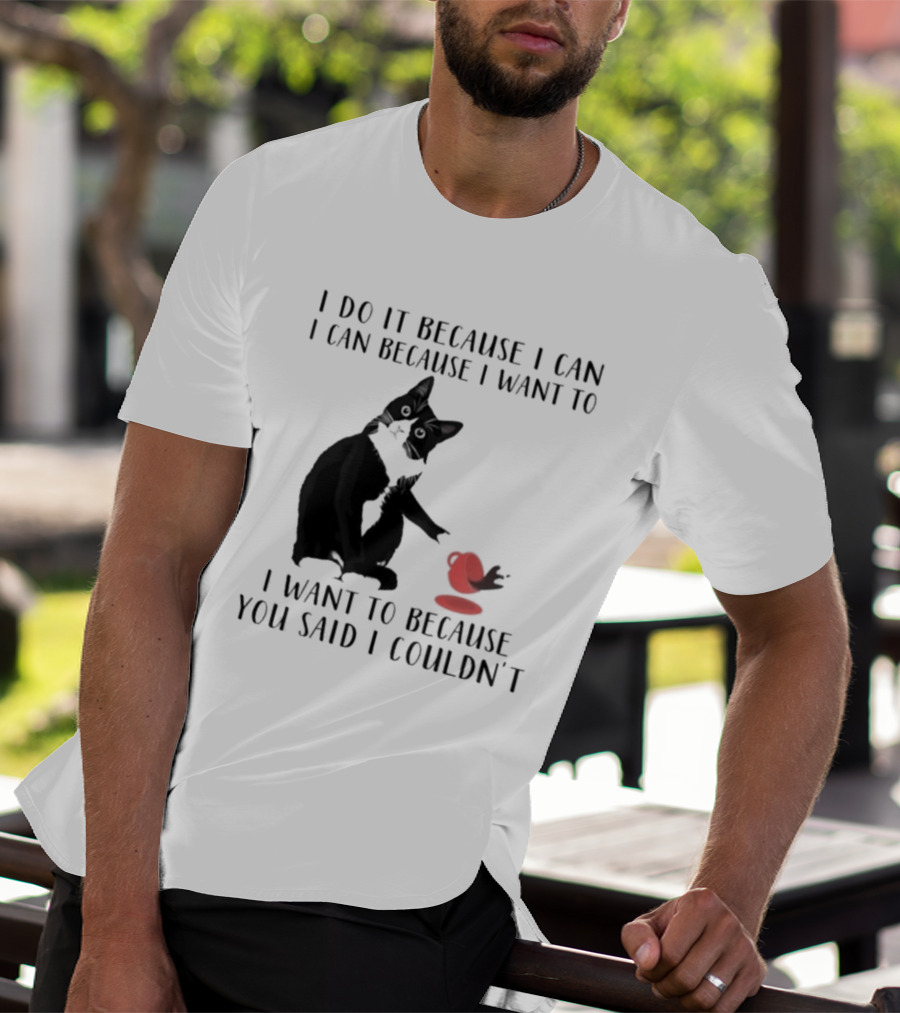 I Do It Because I Can I Can Because I Want To I Want To Because You Said I Couldn't Cat And Yarn T-Shirt