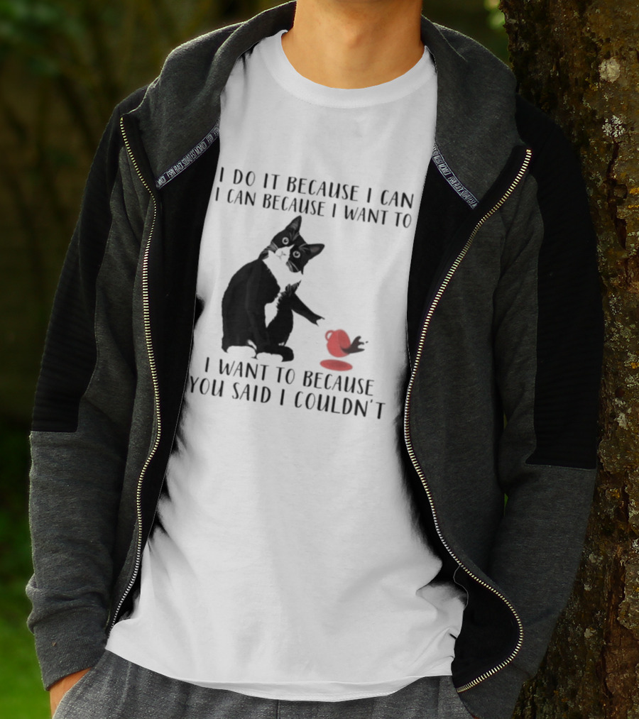 I Do It Because I Can I Can Because I Want To I Want To Because You Said I Couldn't Cat And Yarn T-Shirt
