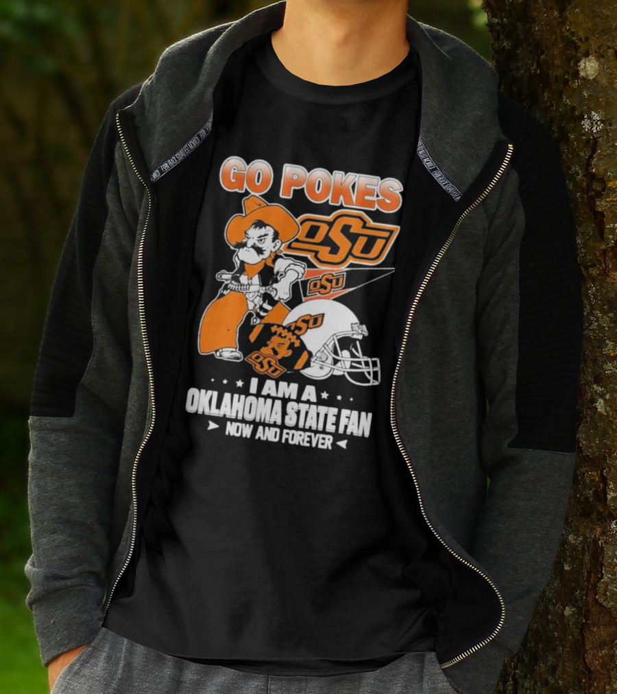 Go Pokes OSU I Am A Oklahoma State Cowboys Fan Now And Forever T-Shirt