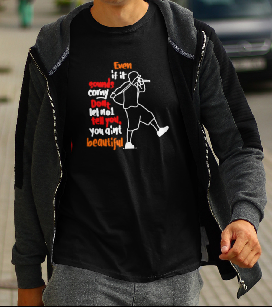 Even If It Sounds Corny Don't Let No One Tell You You Ain't Beautiful Eminem Lyrics T-Shirt