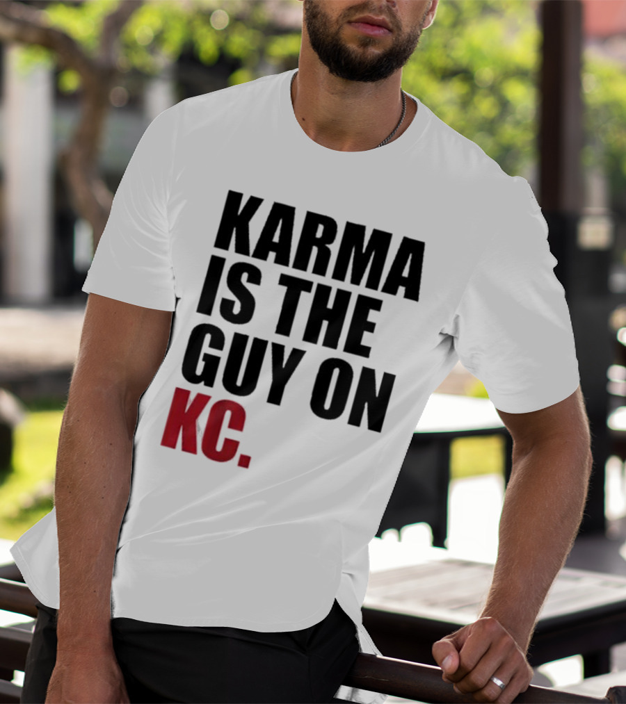 Karma Is The Guy On KC T-Shirt
