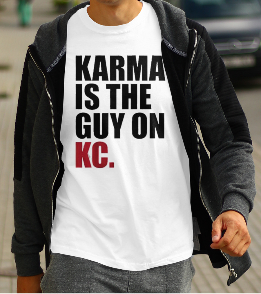 Karma Is The Guy On KC T-Shirt