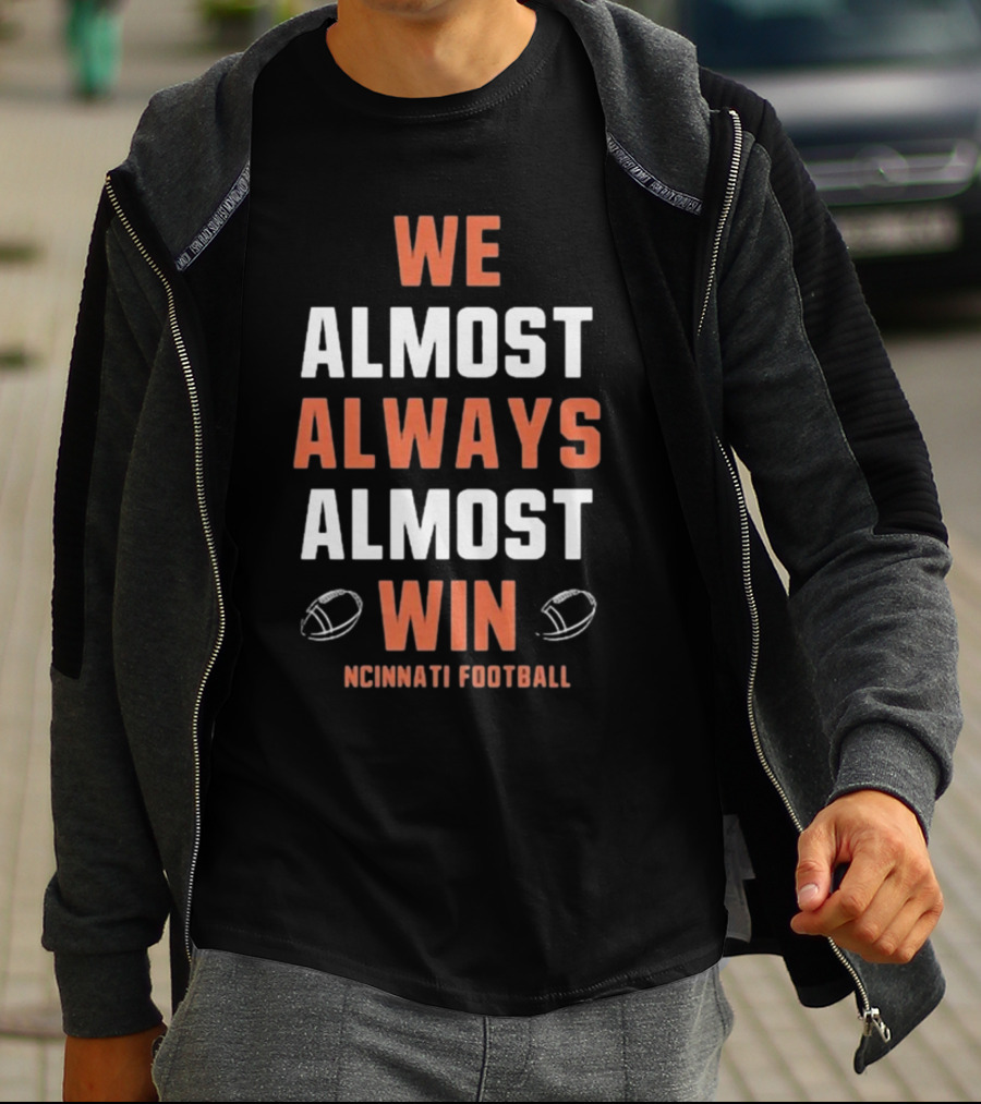 Cincinnati Bengals We Almost Always Almost Win Football Fan T-Shirt
