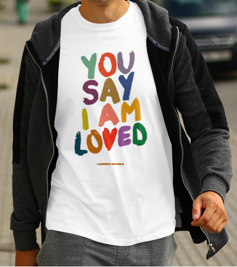 Lauren Daigle You Say I Am Loved T-Shirt