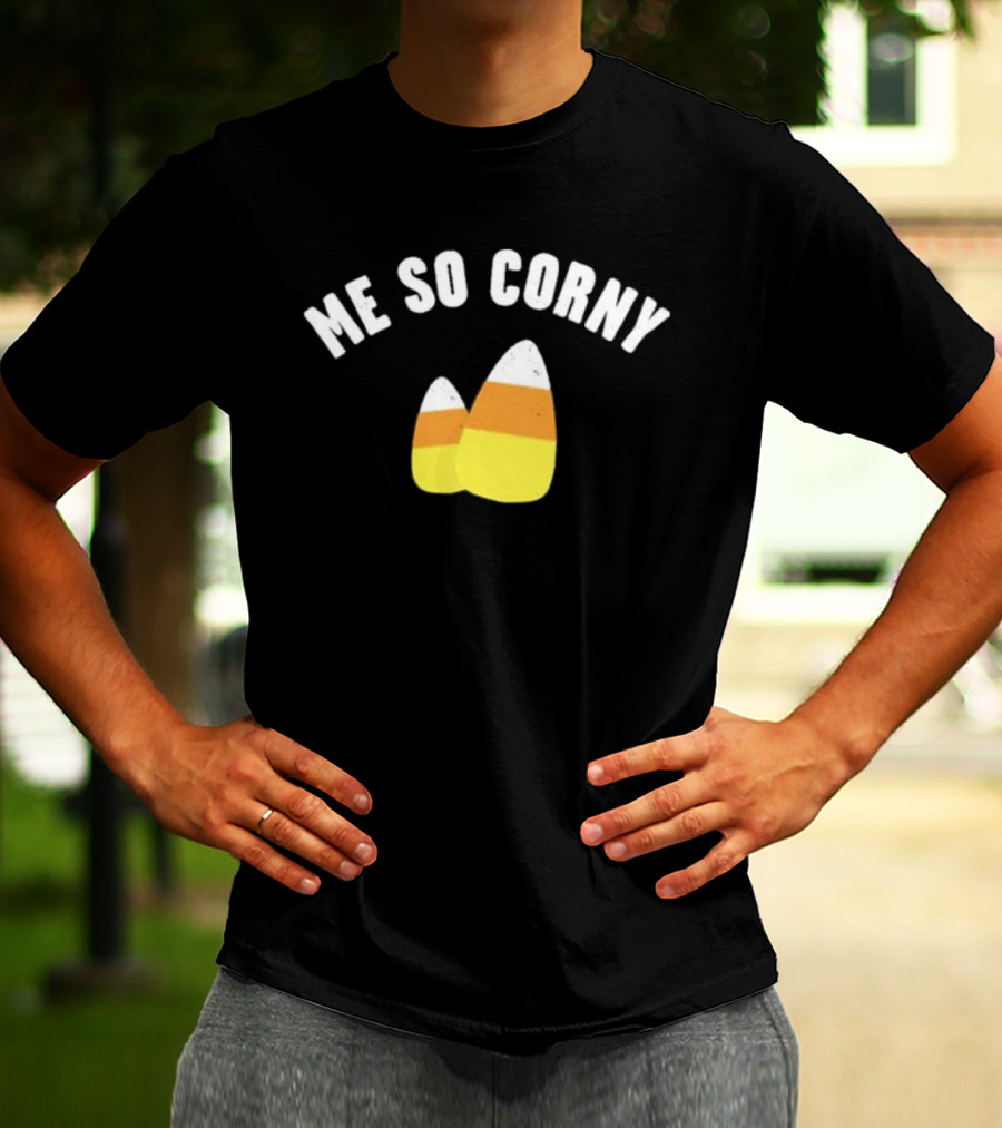 Me So Corny Candy Corn Humor T-Shirt