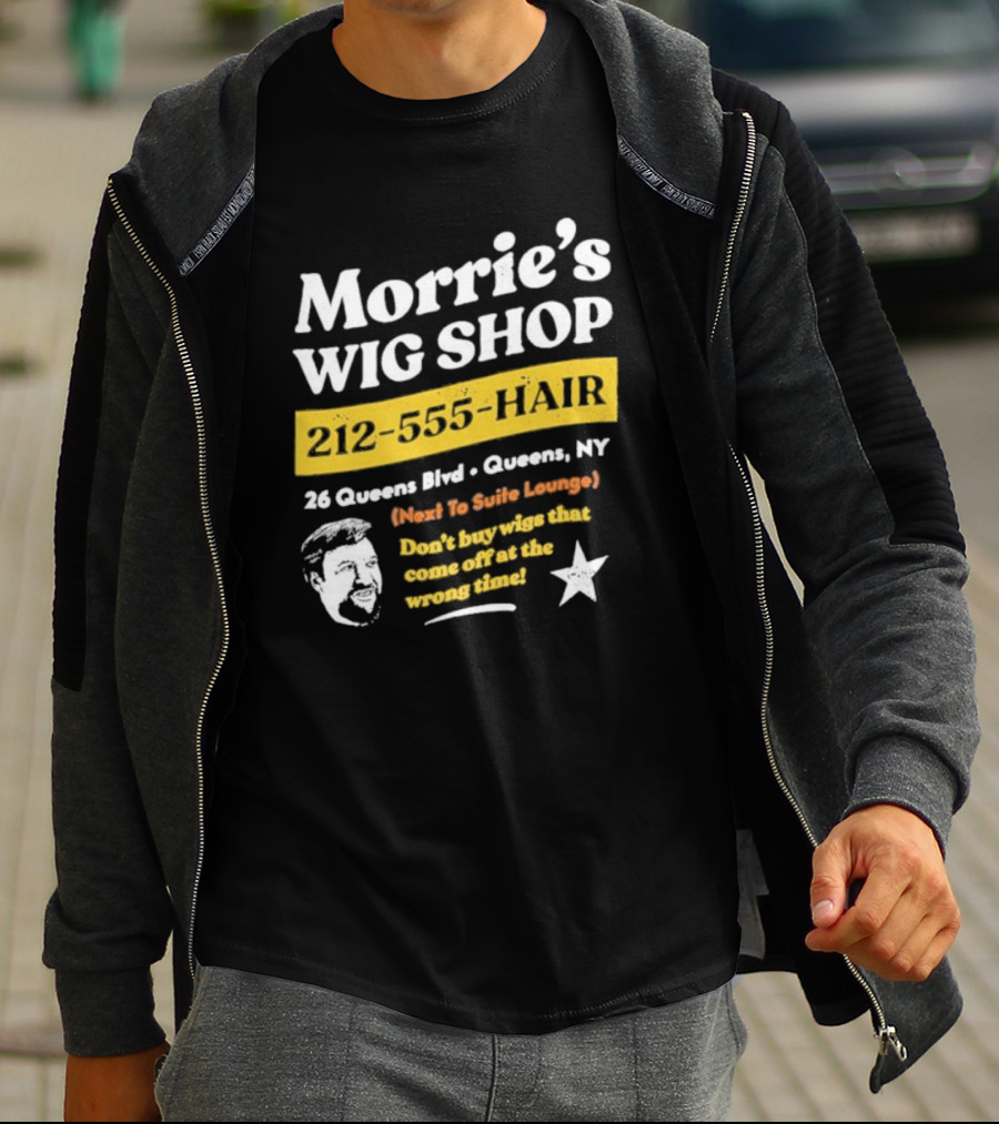 Morrie's Wig Shop 212-555-HAIR 26 Queens Blvd Queens NY Next To Suite Lounge Don’t Buy Wigs That Come Off At The Wrong Time T-Shirt