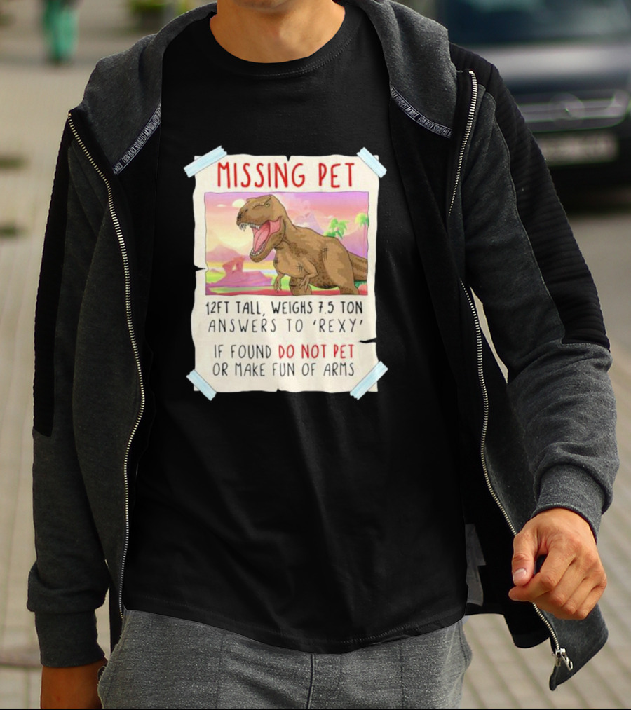 Missing Pet Rexy Dinosaur Lover Funny Tyrannosaurus Do Not Pet Or Make Fun Of Arms T-Shirt