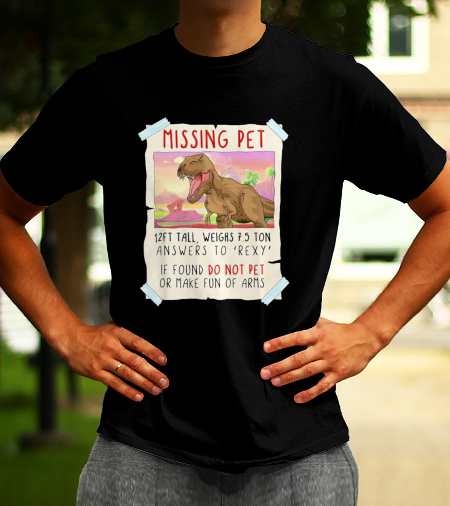 Missing Pet Rexy Dinosaur Lover Funny Tyrannosaurus Do Not Pet Or Make Fun Of Arms T-Shirt