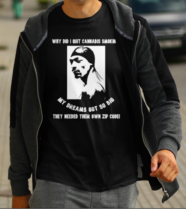 Snoop Dogg Why Did I Quit Cannabis Smoking My Dreams Got So Big They Needed Their Own Zip Code T-Shirt