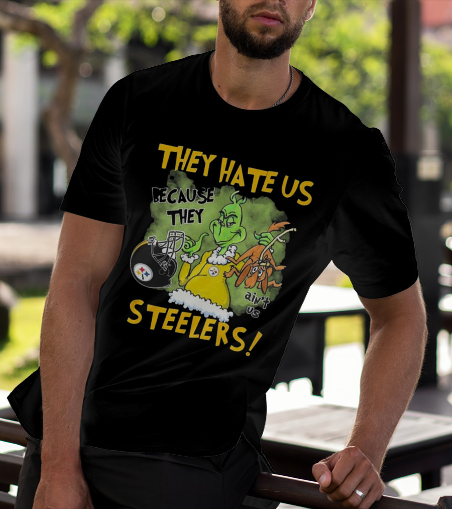 They Hate Us Because They Ain’t Us Steelers Grinch Football Rivalry Humor T-Shirt