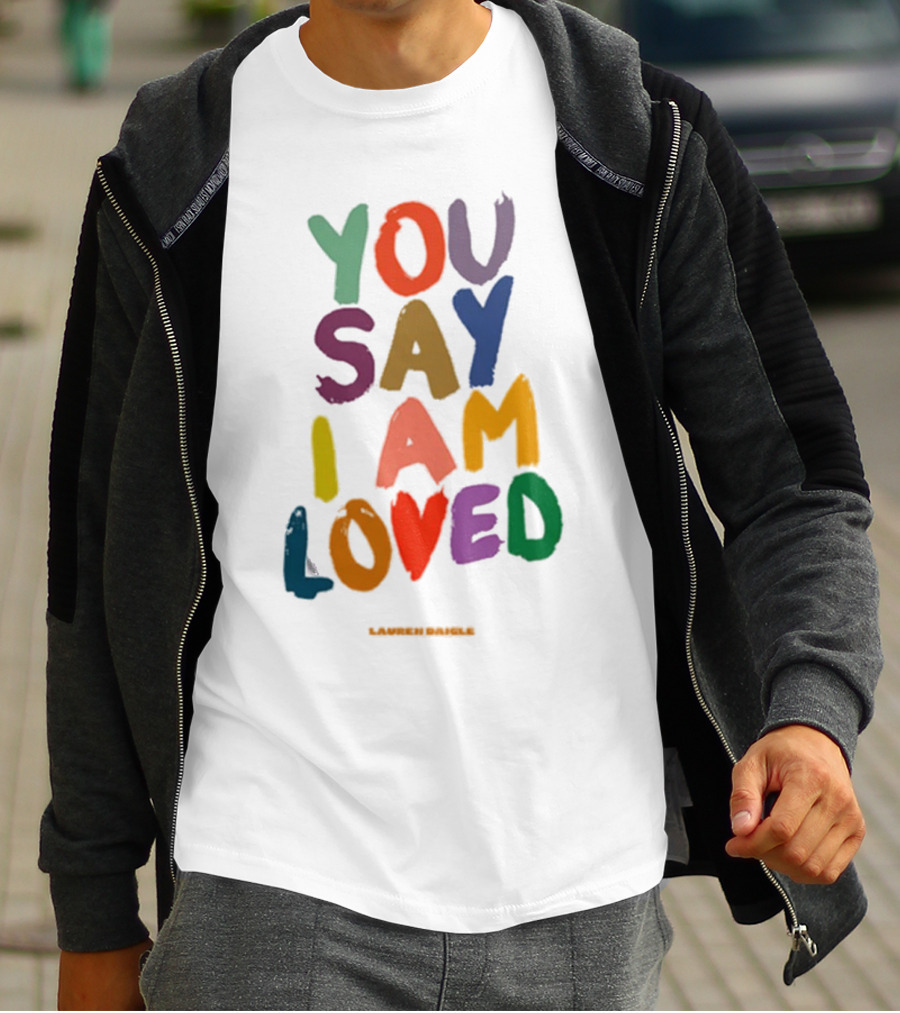 YOU SAY I AM LOVED Lauren Daigle Tour T-Shirt