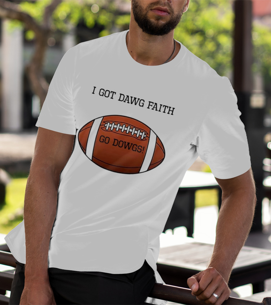 I Got Dawg Faith Go Dawgs Football Fan Spirit T-Shirt
