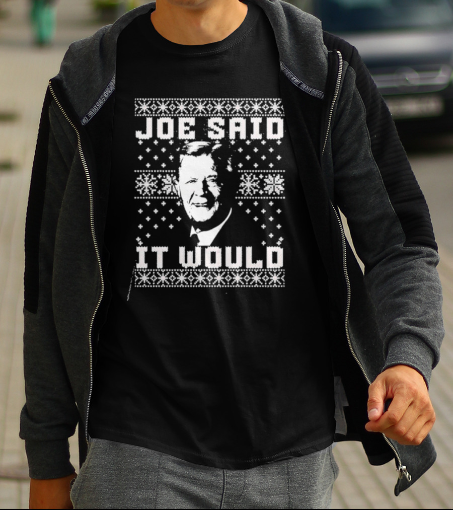 Joe Said It Would Christmas Sweater Style Design With Iconic Figure T-Shirt