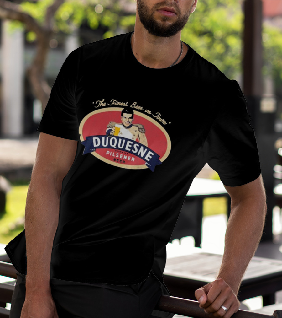 The Finest Beer In Town Duquesne Ourane Pilsener Beer T-Shirt