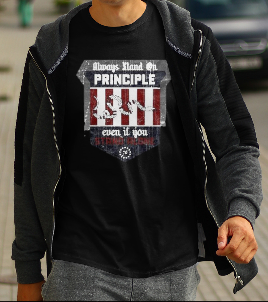 Always Stand On Principle Even If You Stand Alone 76 T-Shirt
